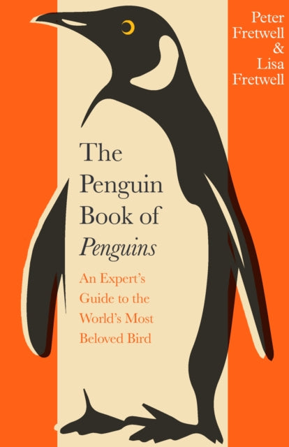 The Penguin Book of Penguins : An Expert’s Guide to the World’s Most Beloved Bird-9780241732069