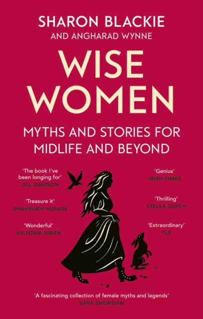 Wise Women : Myths and stories for midlife and beyond - 'Extraordinary . . . beautifully and vividly retold stories' TLS-9780349018331