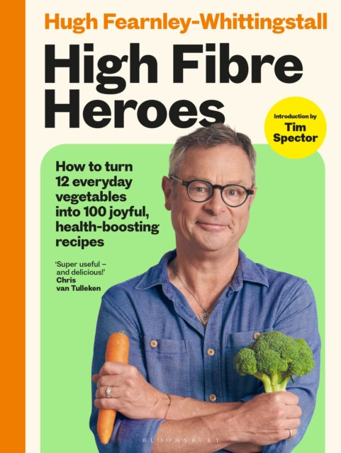 High Fibre Heroes : How to turn 12 everyday vegetables into 100 joyful, health-boosting recipes-9781526639004