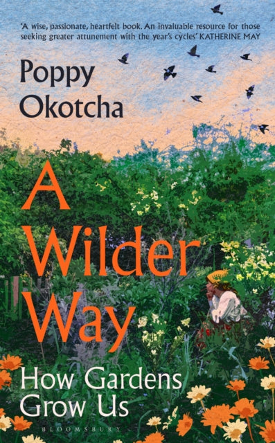 A Wilder Way : How Gardens Grow Us-9781526666512