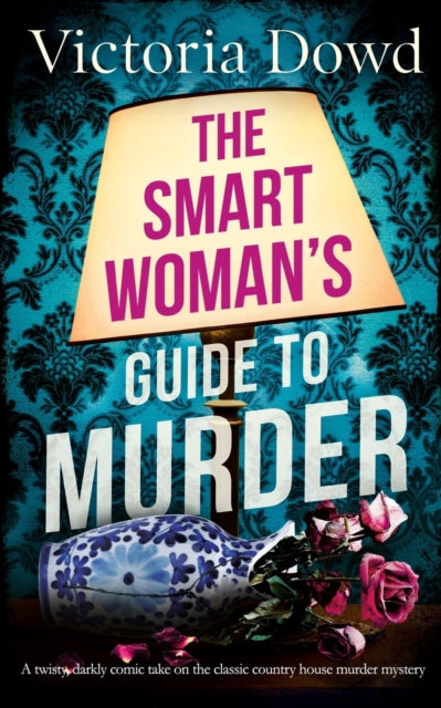 THE SMART WOMAN'S GUIDE TO MURDER a twisty, darkly comic take on the classic house murder mystery : 1-9781804052044