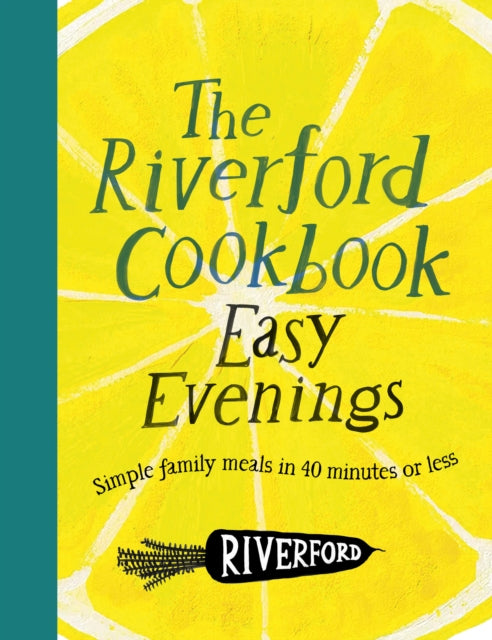 The Riverford Cookbook: Easy Evenings : Simple family meals in 40 minutes or less-9781805704799