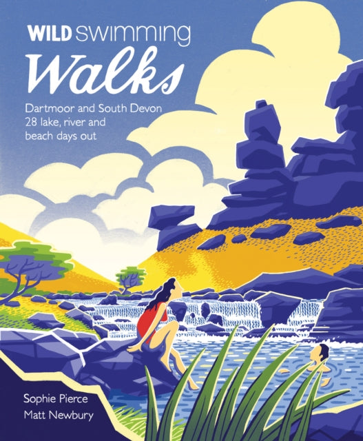 Wild Swimming Walks Dartmoor and South Devon : 28 Lake, River and Beach Days Out in South West England : 7-9781910636077