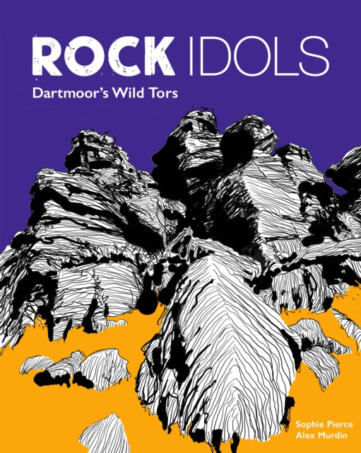 Rock Idols : A Guide to Dartmoor in 28 Tors-9781910636534