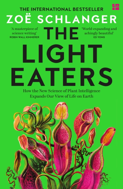 The Light Eaters : How the New Science of Plant Intelligence Expands Our View of Life on Earth-9780008445386