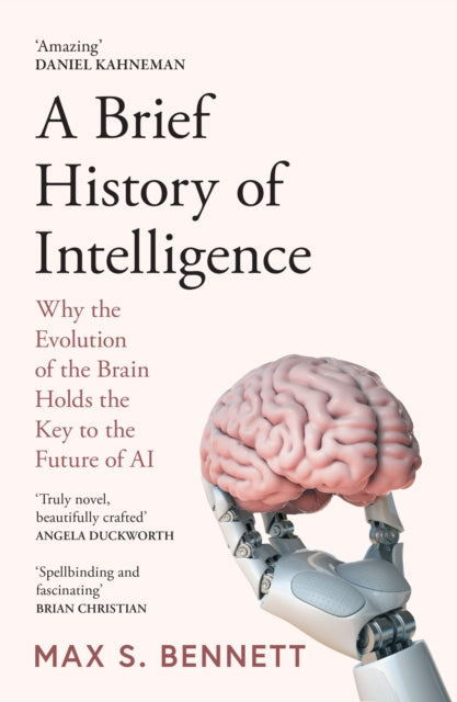 A Brief History of Intelligence : Why the Evolution of the Brain Holds the Key to the Future of Ai-9780008560133