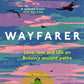 Wayfarer : Love, Loss and Life on Britain’s Ancient Paths-9780008566524