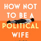 How Not to Be a Political Wife-9780008746575