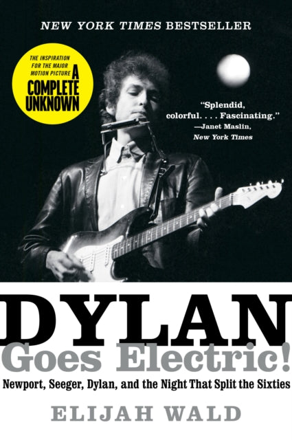 Dylan Goes Electric! : Newport, Seeger, Dylan, and the Night That Split the Sixties-9780062366696