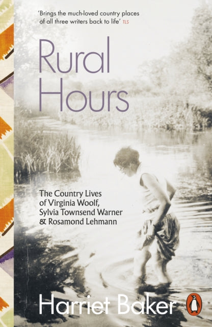 Rural Hours : The Country Lives of Virginia Woolf, Sylvia Townsend Warner and Rosamond Lehmann-9780141998596