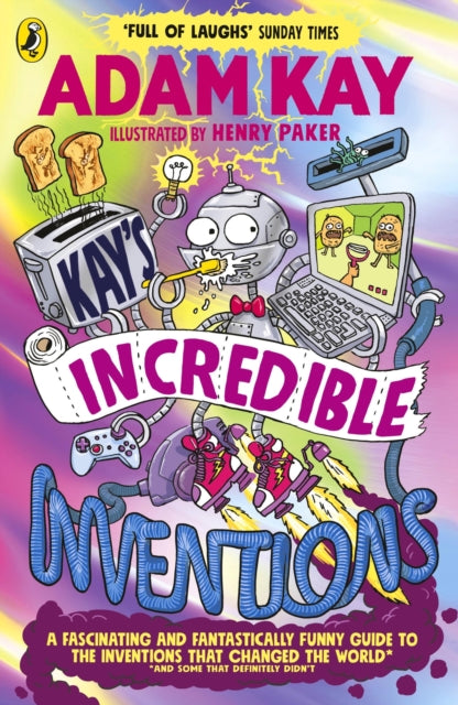 Kay’s Incredible Inventions : A fascinating and fantastically funny guide to inventions that changed the world (and some that definitely didn't)-9780241540800