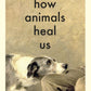 How Animals Heal Us-9780241614358