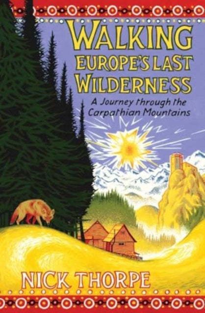 Walking Europe's Last Wilderness : A Journey through the Carpathian Mountains-9780300253542