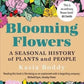 Blooming Flowers : A Seasonal History of Plants and People-9780300264791