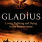 Gladius : Living, Fighting and Dying in the Roman Army-9780349143910