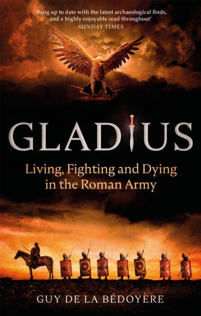 Gladius : Living, Fighting and Dying in the Roman Army-9780349143910