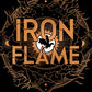 Iron Flame : DISCOVER THE GLOBAL PHENOMENON THAT EVERYONE CAN'T STOP TALKING ABOUT!-9780349437057
