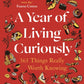 A Year of Living Curiously : 365 Things Really Worth Knowing – 'A daily dose of joy and wisdom.' Olivia Colman-9780571384495