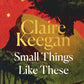 Small Things Like These : An Oprah Book Club Pick-9780571392605