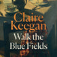 Walk the Blue Fields : 'Pure magic.' Colm Toibin-9780571397464