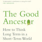 The Good Ancestor : How to Think Long Term in a Short-Term World-9780753554517
