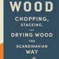 Norwegian Wood : The guide to chopping, stacking and drying wood the Scandinavian way-9780857052551