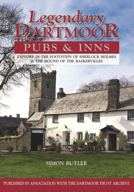 Legendary Dartmoor Pubs & Inns : Explore in the Footsteps of Sherlock Holmes & the Hound of the Baskervilles-9780857101068