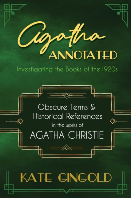 Agatha Annotated : Investigating the Books of the 1920s: Obscure Terms and Historical References in the Works of Agatha Christie : 1-9780979241963