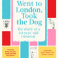 Went to London, Took the Dog : The Diary of a 60-Year-Old Runaway-9781035025312