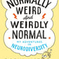 Normally Weird and Weirdly Normal : My Adventures in Neurodiversity-9781035036967