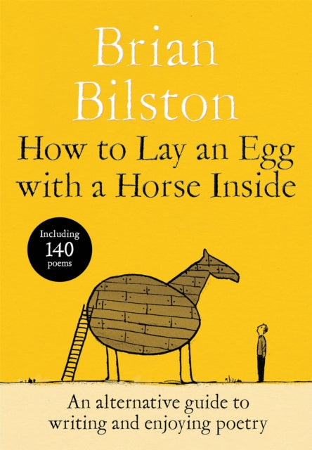 How to Lay an Egg with a Horse Inside : An Alternative Guide to Writing and Enjoying Poetry-9781035085729