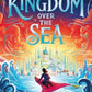 The Kingdom Over the Sea : The perfect spellbinding fantasy adventure for holiday reading Volume 1-9781398517707