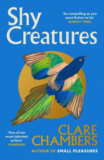Shy Creatures : The ‘extraordinary’ novel about family, love and freedom from the bestselling author of Small Pleasures-9781399602563
