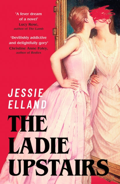 The Ladie Upstairs : ‘A fever dream of a novel’ Lucy Rose, author of THE LAMB-9781399817783