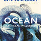 Ocean : Earth's Last Wilderness - THE LANDMARK NEW BOOK BY DAVID ATTENBOROUGH-9781399832618