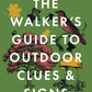 The Walker's Guide to Outdoor Clues and Signs : A must-have for all nature lovers - perfect for your summer adventures-9781444780109