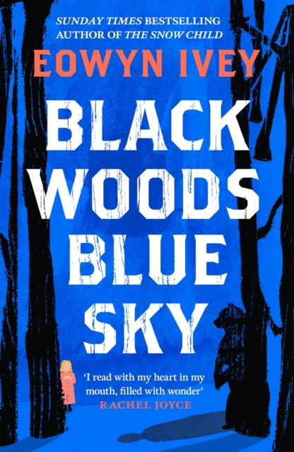 Black Woods, Blue Sky : A magical story of love and survival  from the Sunday Times best selling author of The Snow Child-9781472279088