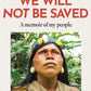We Will Not Be Saved : A memoir of hope and resistance in the Amazon rainforest  (Reese Witherspoon's Book Club Pick)-9781472289711