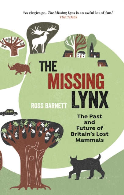 The Missing Lynx : The Past and Future of Britain's Lost Mammals-9781472957351