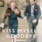 Kiss Myself Goodbye : The Many Lives of Aunt Munca-9781472991980