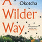 A Wilder Way : How A Garden Grew Me-9781526666505
