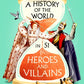A History of the World in 51 Heroes and Villains : The rip-roaring new book from the hosts of The Rest is History-9781526698094