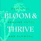 Bloom & Thrive : Essential Healing Herbs and Flowers (Now Age series)-9781529107289