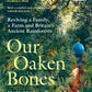 Our Oaken Bones : Reviving a Family, a Farm and Britain’s Ancient Rainforests-9781529144239
