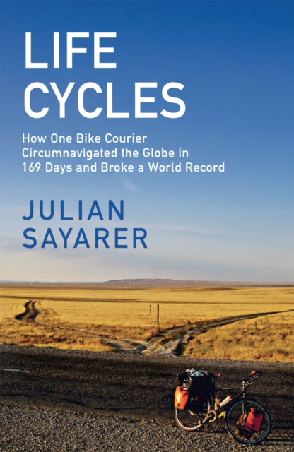 Life Cycles : How One Bike Courier Circumnavigated the Globe In 169 Days and Broke a World Record-9781529428469