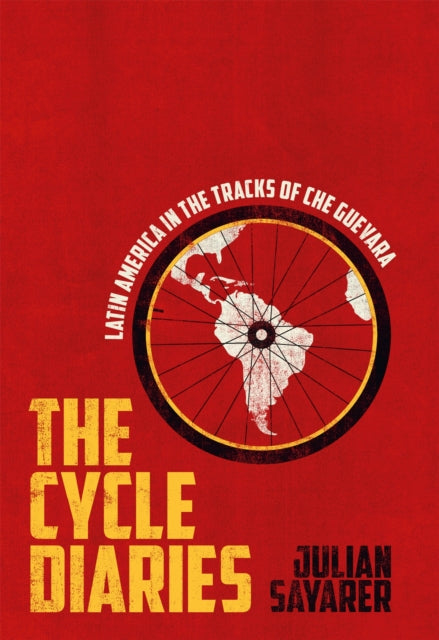 The Cycle Diaries : Latin America in the Tracks of Che Guevara-9781529439960