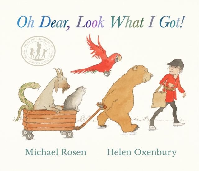 Oh Dear, Look What I Got! : A new rhyming classic from Michael Rosen and Helen Oxenbury, creators of the multi-million-copy-selling WE'RE GOING ON A BEAR HUNT-9781529510898