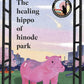 The Healing Hippo Of Hinode Park-9781529949766