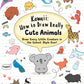 Kawaii: How to Draw Really Cute Animals : Draw Every Little Creature in the Cutest Style Ever!-9781782216599