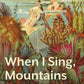 When I Sing, Mountains Dance-9781783788255